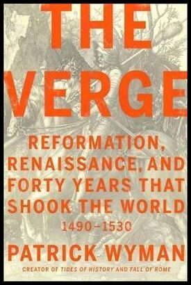 Wyman, Patrick | The verge : Reformation, Renaissance, and forty years that shook the world