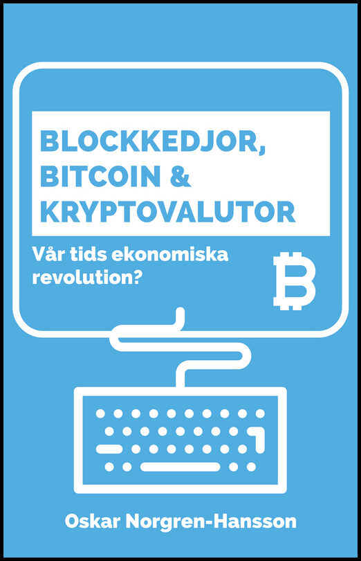 Norgren Hansson, Oscar | Blockkedjor, bitcoin och kryptovalutor : Vår tids ekonomiska revolution?