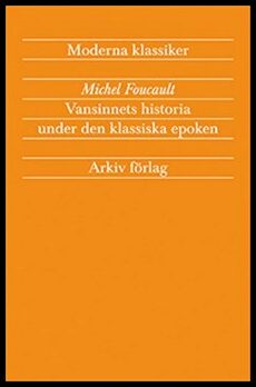 Foucault, Michel | Vansinnets historia under den klassiska epoken