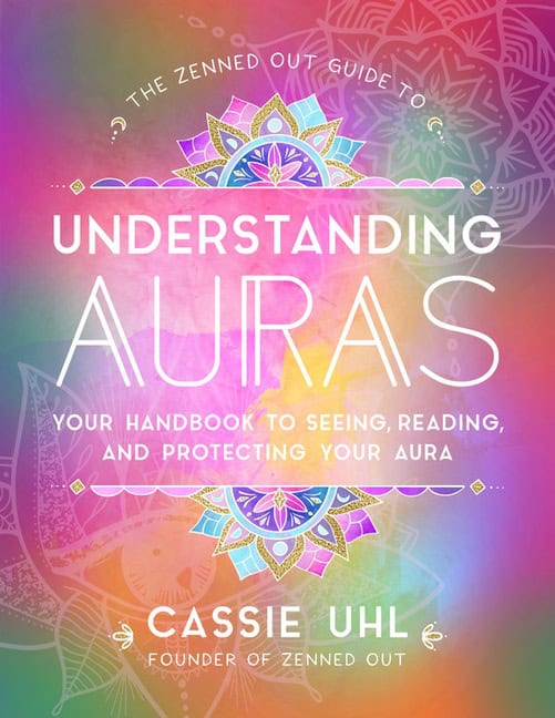 Cassie Uhl | Zenned Out Guide To Understanding Auras