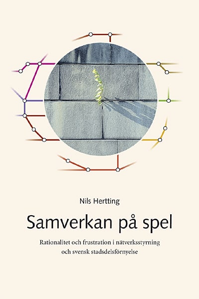 Hertting, Nils | Samverkan på spel : Rationalitet och frustration i nätverksstyrning och svensk stadsdelsförnyelse