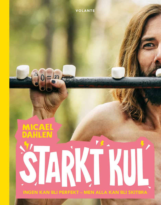 Dahlen, Micael | Starkt kul : Ingen kan bli perfekt - men alla kan bli skitbra