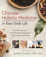 Cardoza, Steven | Chinese holistic medicine in your daily life : Combine acupressure, herbal