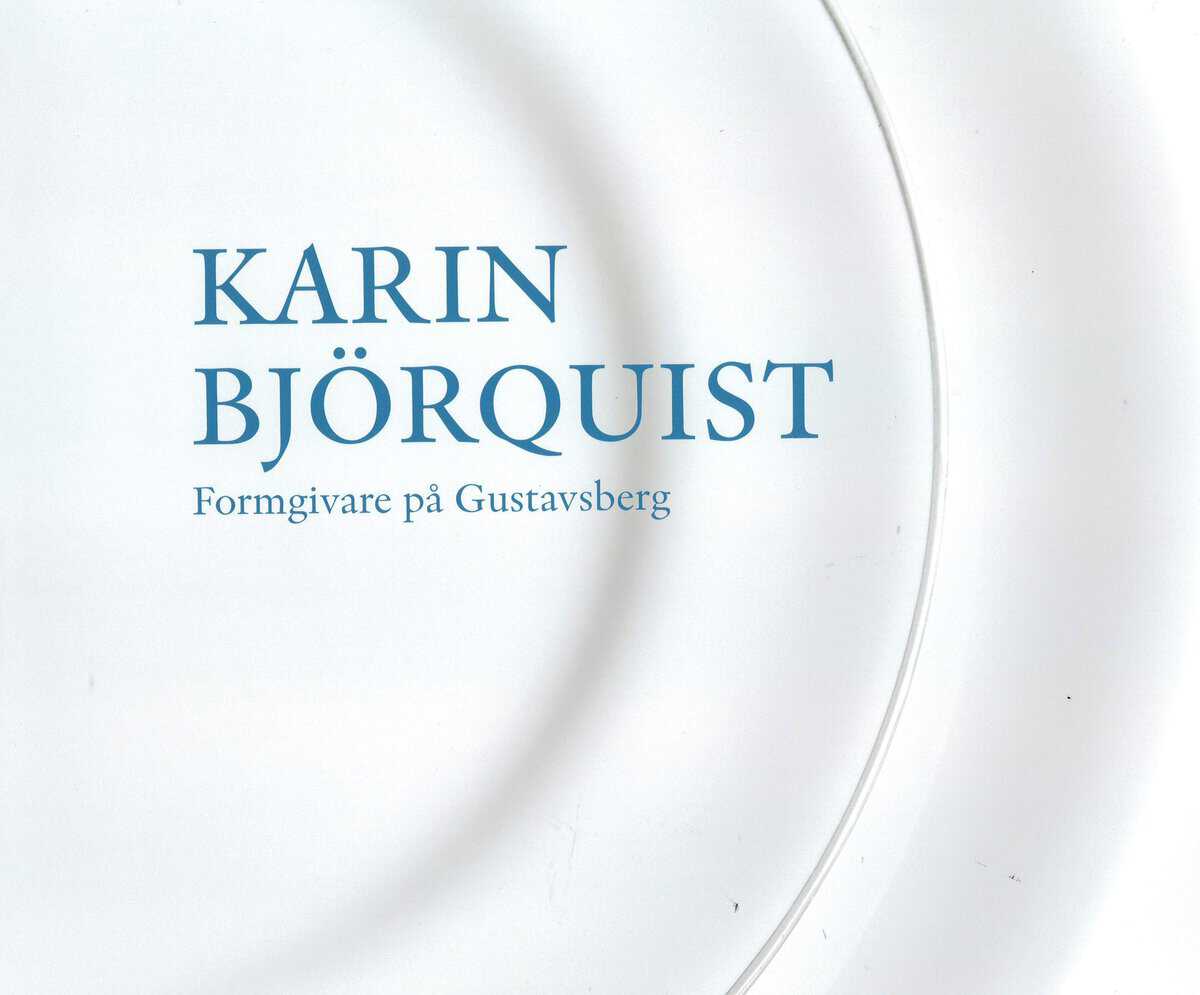 Björquist, Karin | Lindkvist, Jonas | Karin Björquist : Formgivare på Gustavsberg 1950-1995 - ateljén som försvann, en b...