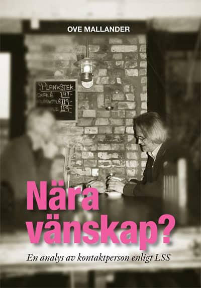 Mallander, Ove | Nära vänskap? : En analys av kontaktperson enligt LSS