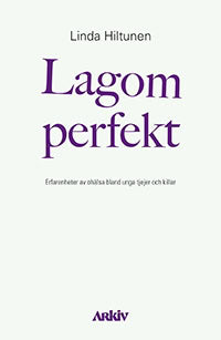 Hiltunen, Linda | Lagom perfekt : Erfarenheter av ohälsa bland unga tjejer och killar