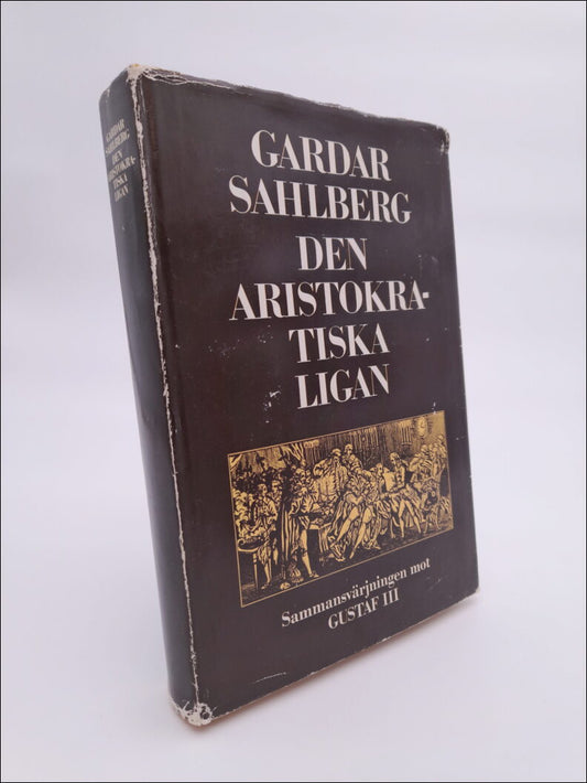 Sahlberg, Gardar | Den aristokratiska ligan : Sammansvärjningen mot Gustaf III