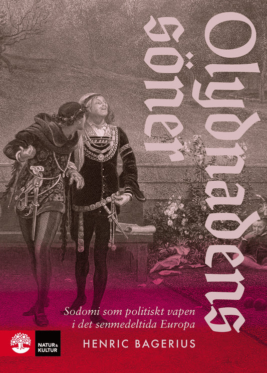 Bagerius, Henric | Olydnadens söner : Sodomi som politiskt vapen i det senmedeltida Europa