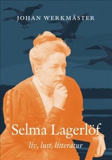 Werkmäster, Johan | Selma Lagerlöf : Liv, lust, litteratur