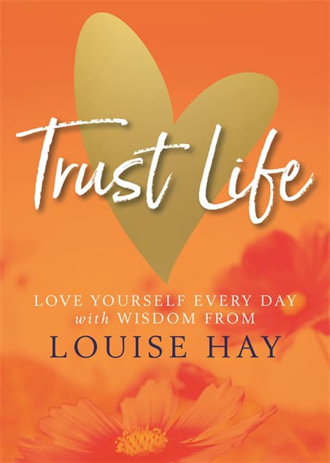Hay, Louise | Trust life : Love yourself every day with wisdom from louise hay