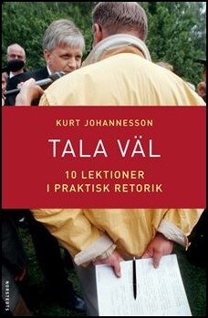 Johannesson, Kurt | Tala väl : 10 lektioner i praktisk retorik