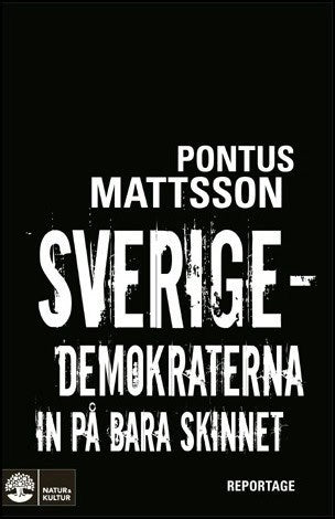 Mattsson, Pontus | Sverigedemokraterna in på bara skinnet : Reportage