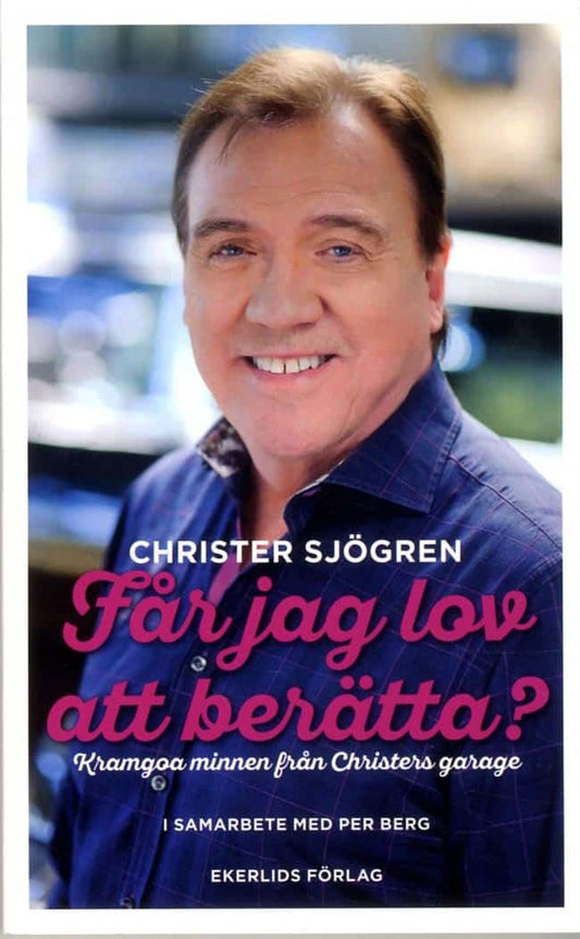 Sjögren, Christer | Berg, Per | Får jag lov att berätta? : Kramgoa minnen från Christers garage