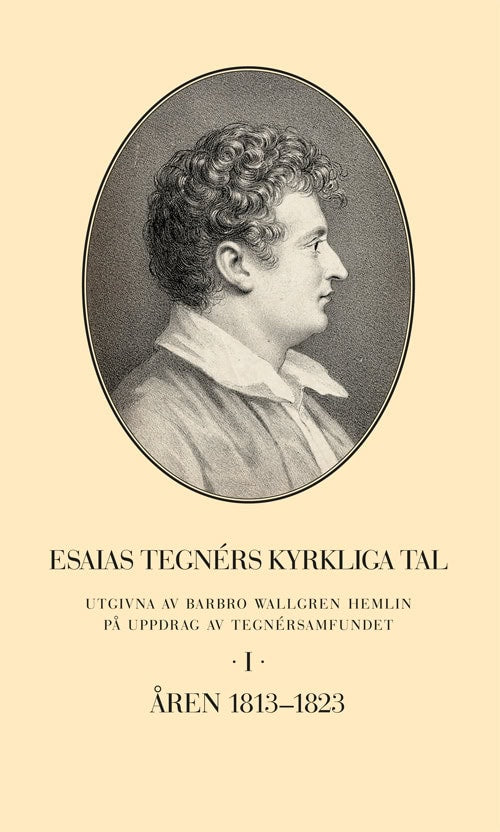 Wallgren Hemlin, Barbro | Esaias Tegnérs kyrkliga tal. Del I, Åren 1813-1823