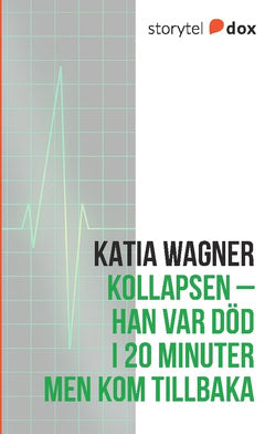 Wagner, Katia | Kollapsen : Han var död i 20 minuter men kom tillbaka