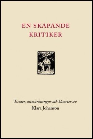 Johanson, Klara | En skapande kritiker : Essäer, anmärkningar och kåserier