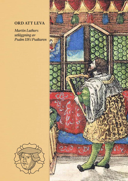 Luther, Martin | Ord att leva : Martin Luthers utläggning av Psalm 118 i Psaltaren