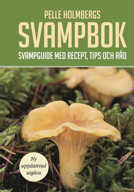 Holmberg, Pelle | Pelle Holmbergs svampbok : Svampguide med recept, tips och råd