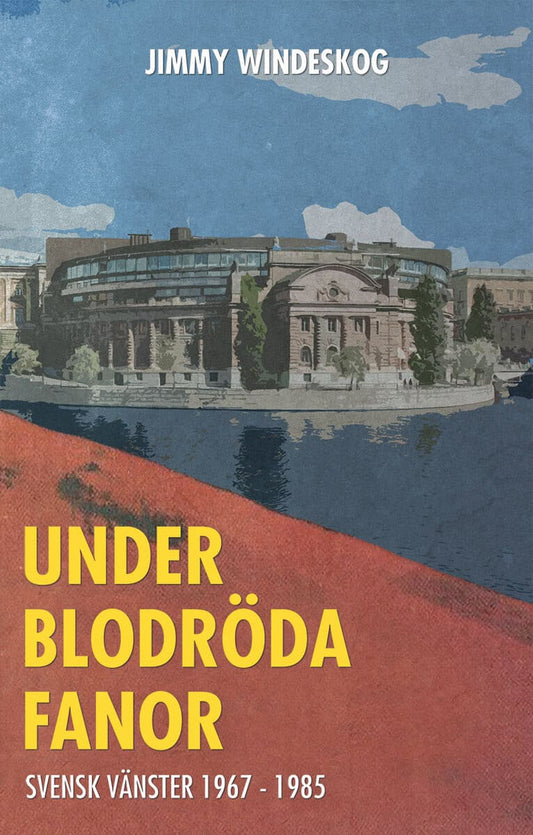 Windeskog, Jimmy | Under blodröda fanor : Svensk vänster 1967-1985