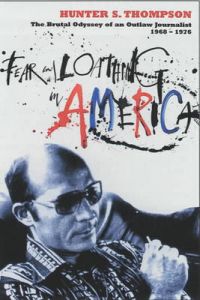 Thompson, Hunter S. | Fear and Loathing in America : The Brutal Odyssey of an Outlaw Journalist 1968-1976