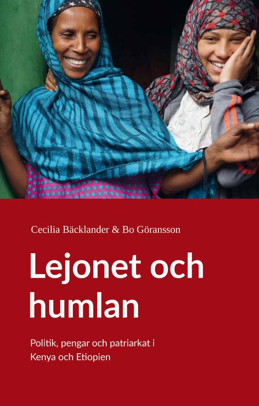 Bäcklander, Cecilia | Göransson, Bo | Lejonet och humlan : Politik, pengar och patriarkat i Kenya och Etiopien