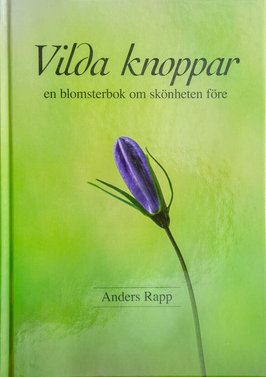 Rapp, Anders | Vilda knoppar : En blomsterbok om skönheten före