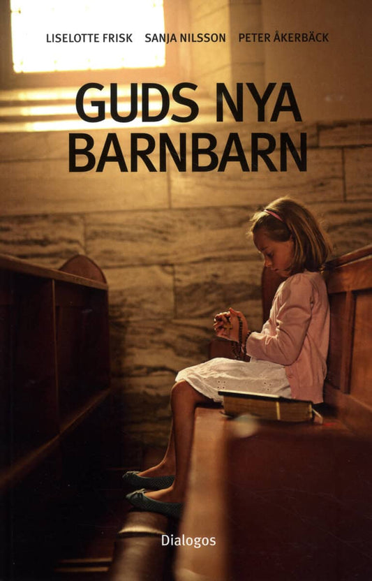 Frisk, Liselotte | Nilsson, Sanja | Åkerbäck, Peter | Guds nya barnbarn : Att växa upp i kontroversiella religiösa grupper