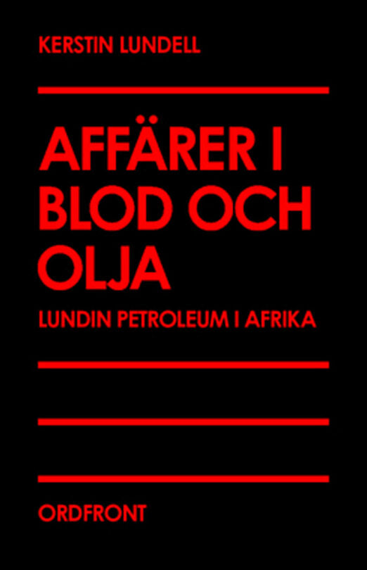 Lundell, Kerstin | Affärer i blod och olja : Lundin Petroleum i Afrika