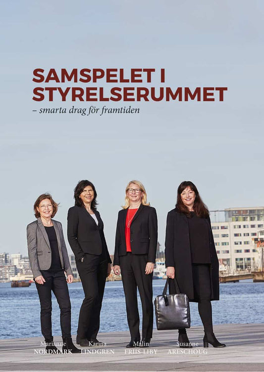 Nordmark, Marianne| Lindgren, Karina| Friis-Liby, Malin| Areschoug, Susanne | Samspelet i styrelserummet : Smarta drag f...