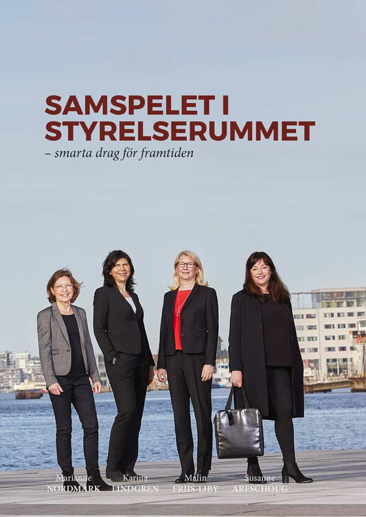 Nordmark, Marianne | Lindgren, Karina | Friis-Liby, Malin | Areschoug, Susanne | Samspelet i styrelserummet : Smarta dra...