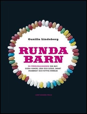 Lindeberg, Gunilla | Runda barn : En föräldrahandbok om mat, goda vanor, läsk och godis, smart snabbmat och nyttig rörelse