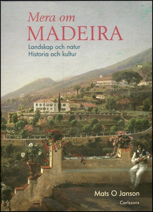 Janson, Mats O. | Mera om Madeira : Landskap och natur : historia och kultur