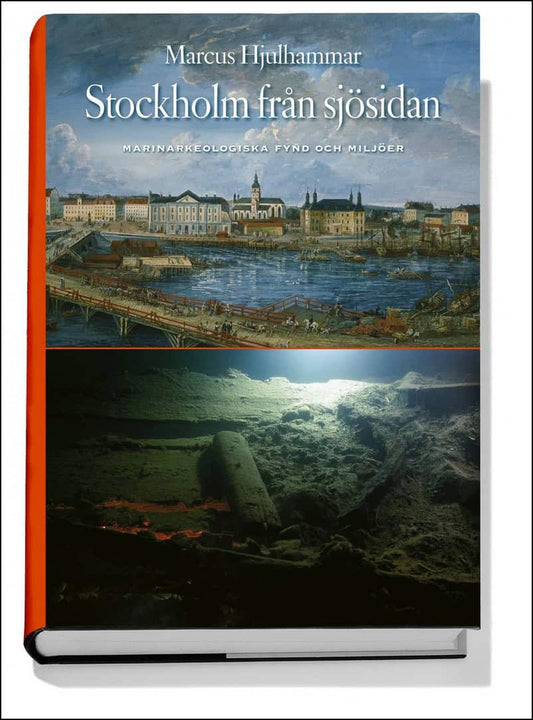 Hjulhammar, Marcus | Stockholm från sjösidan : Marinarkeologiska fynd och miljöer