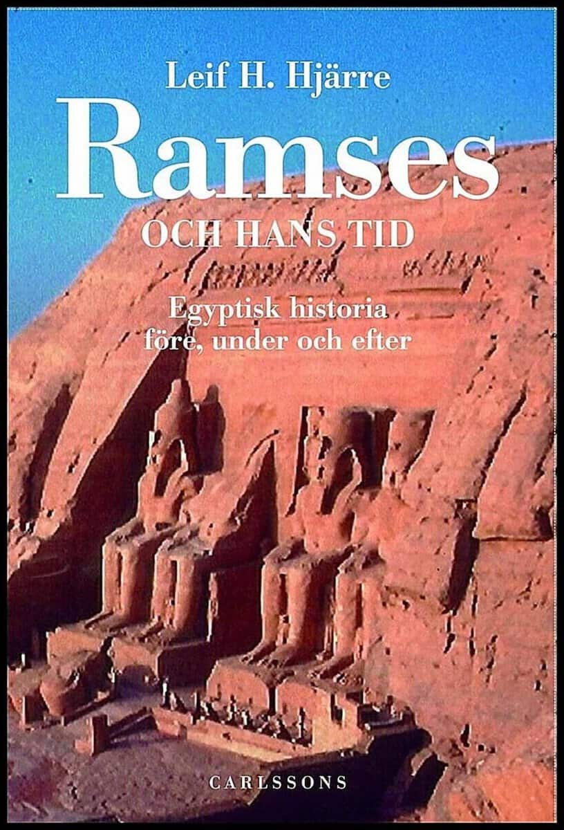 Hjärre, Leif H. | Ramses och hans tid : Egyptisk historia före, under och efter