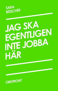 Beischer, Sara | Jag ska egentligen inte jobba här