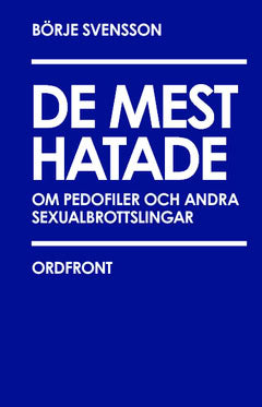 Svensson, Börje | De mest hatade : Om pedofiler och andra sexualbrottslingar