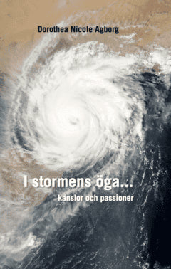 Agborg, Dorothea Nicole | I stormens öga... : Känslor & passioner