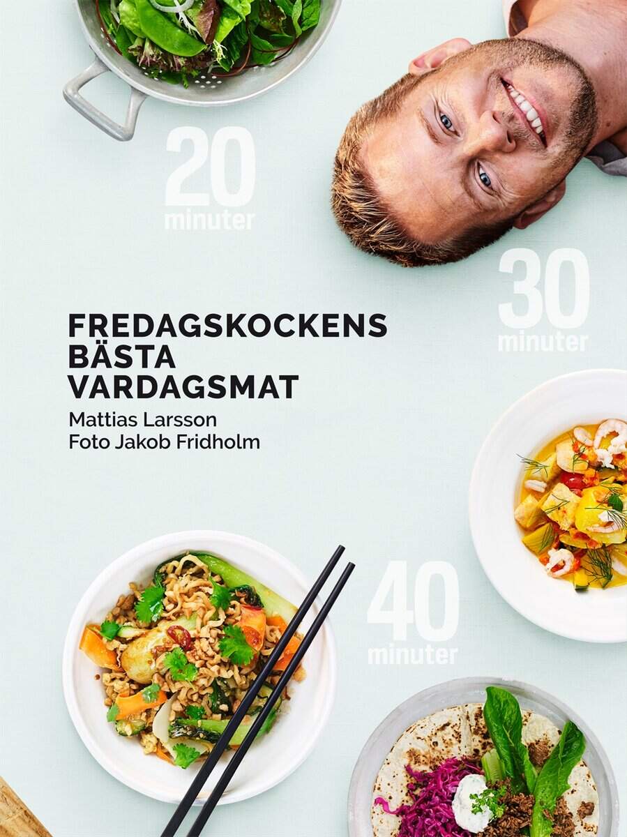 Larsson, Mattias | Fredagskockens bästa vardagsmat : På 20, 30 eller 40 minuter