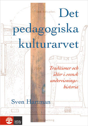 Hartman, Sven | Det pedagogiska kulturarvet : Traditioner och idéer i svensk undervisningsh