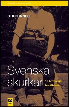 Linnell, Stig | Svenska skurkar : 13 brottsliga berättelser