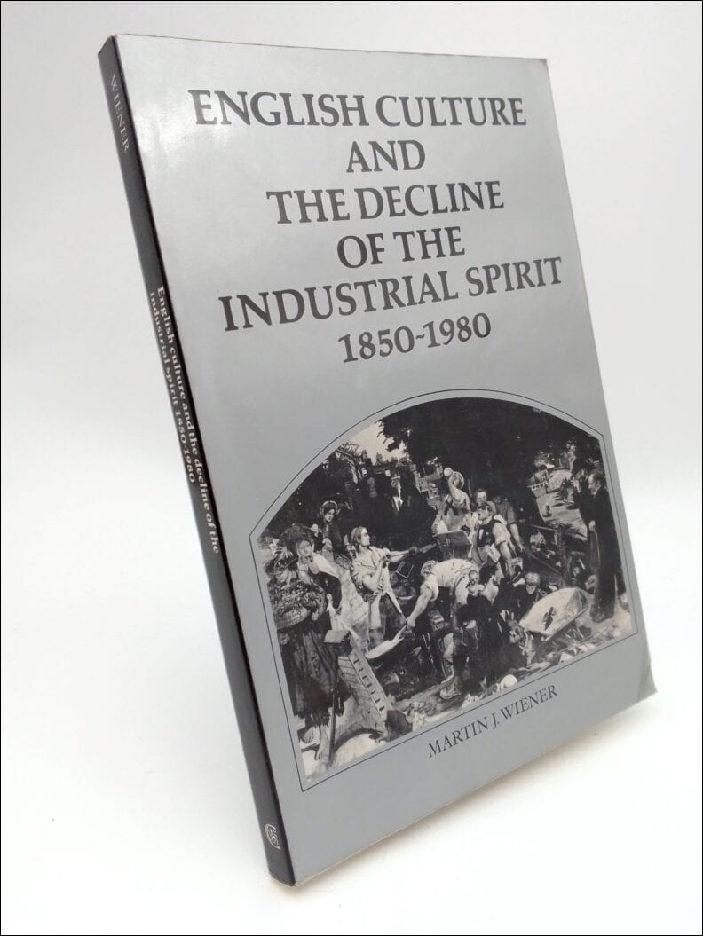 Wiener, Martin J. | English culture and the decline of the industrial spirit, 1850-1980