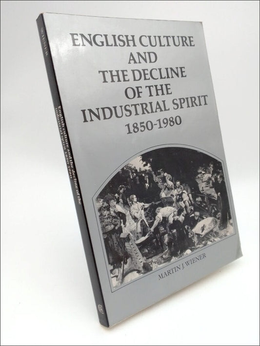 Wiener, Martin J. | English culture and the decline of the industrial spirit, 1850-1980