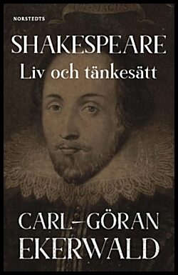 Ekerwald, Carl-Göran | Shakespeare : Liv och tänkesätt