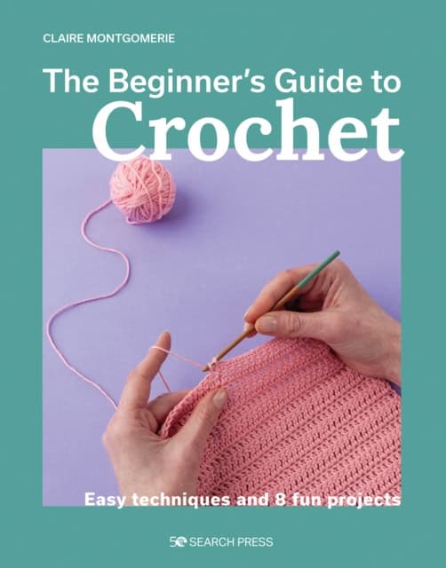 Montgomerie, Claire | Beginner's Guide to Crochet, The