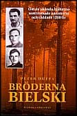 Duffy, Peter | Bröderna Bielski : Om de okända hjältarna som trotsade nazisterna och räddade 1200 liv