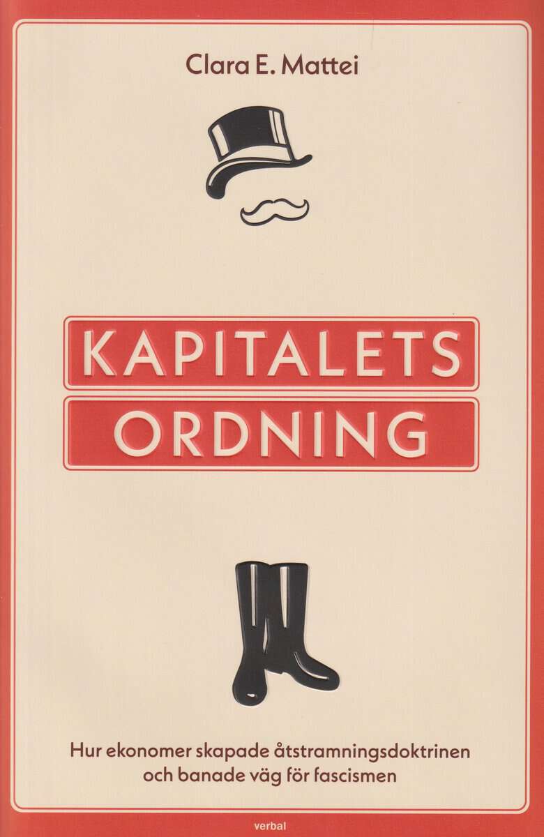 Mattei, Clara E. | Kapitalets ordning : Hur ekonomer skapade åtstramningsdoktrinen och banade väg för fascismen