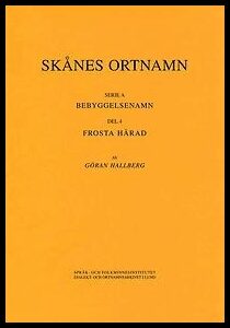 Hallberg, Göran | Skånes ortnamn. Serie A. Bebyggelsenamn. Del 4. Frosta härad.