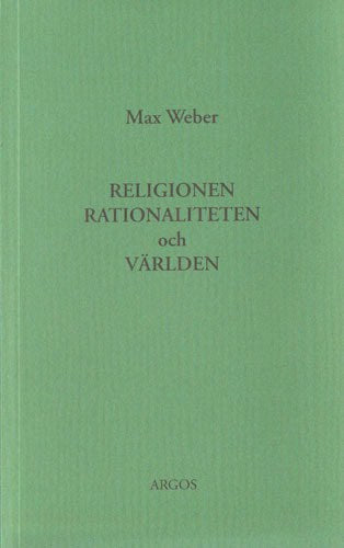 Weber, Max | Religionen, rationaliteten och världen