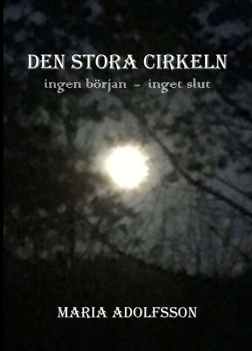 Adolfsson, Maria | Den stora cirkeln : Ingen början - inget slut