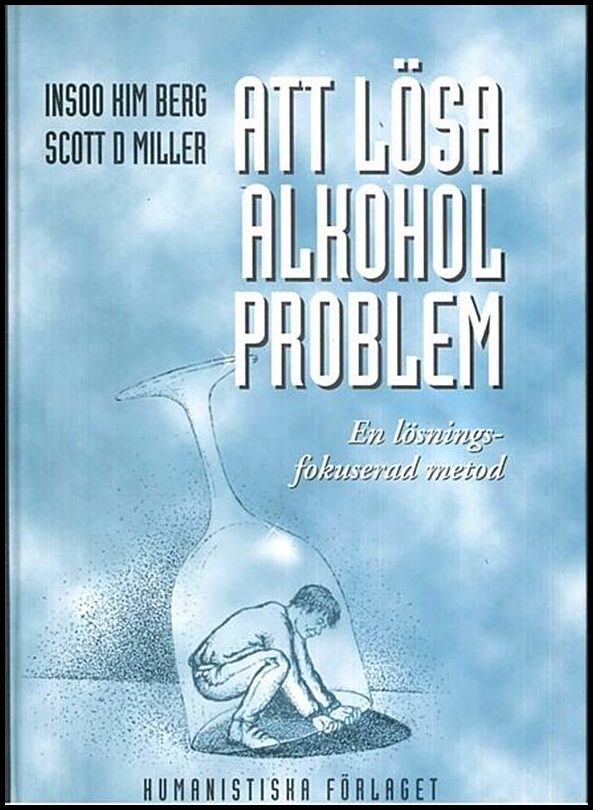Berg, Insoo Kim| Miller, Scott D. | Att lösa alkoholproblem : En lösningsfokuserad metod